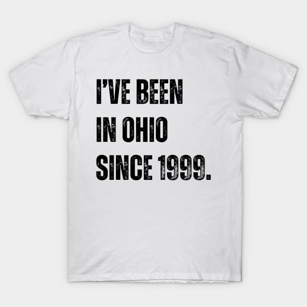 i've been in ohio since 1999 T-Shirt by StoreBdg